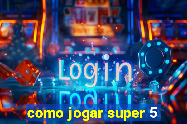 como jogar super 5