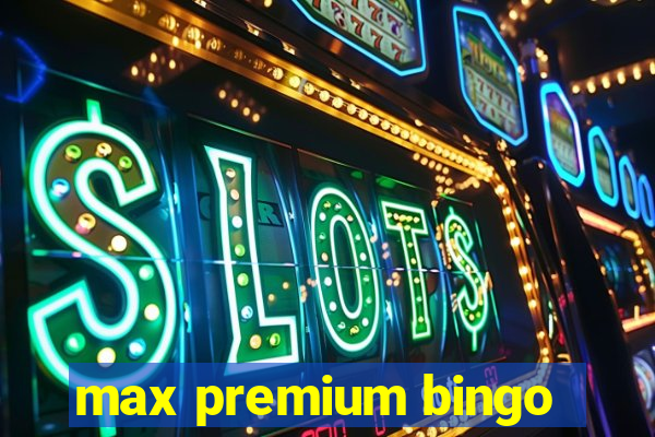 max premium bingo