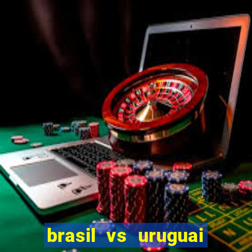 brasil vs uruguai ao vivo multicanais