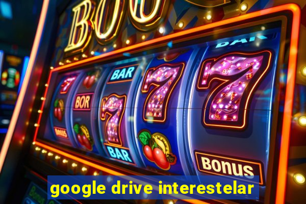 google drive interestelar