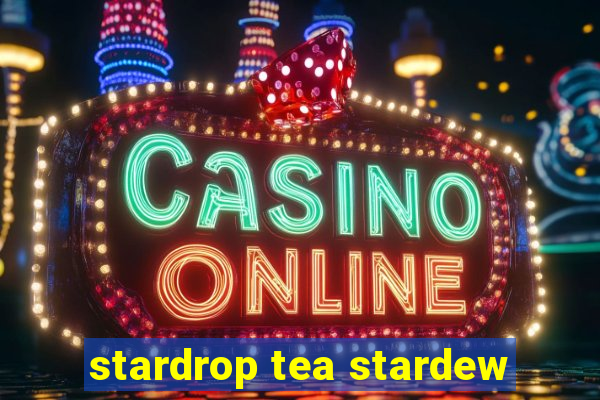 stardrop tea stardew