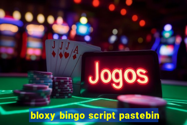 bloxy bingo script pastebin