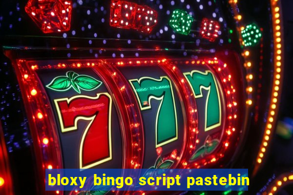 bloxy bingo script pastebin