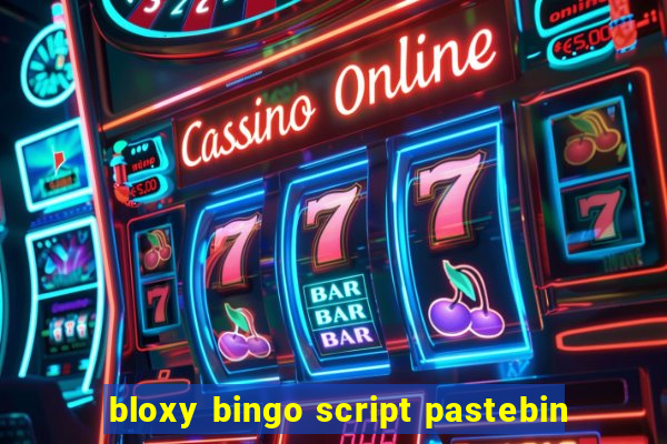 bloxy bingo script pastebin