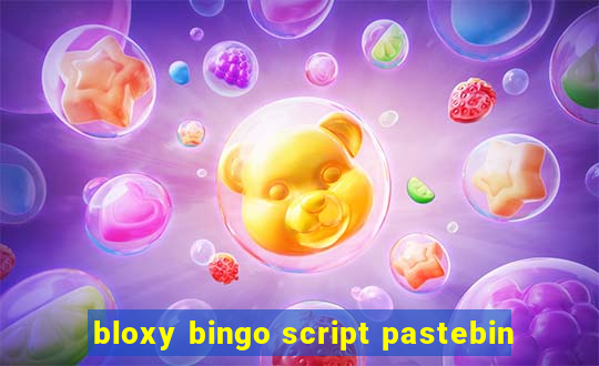 bloxy bingo script pastebin