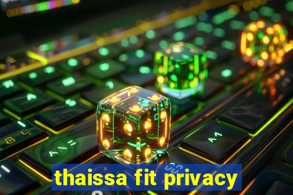 thaissa fit privacy