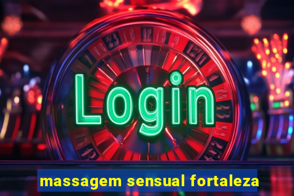 massagem sensual fortaleza