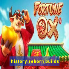 history reborn builds