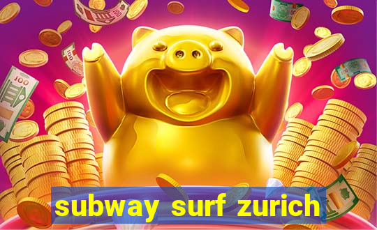 subway surf zurich