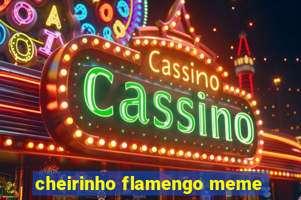 cheirinho flamengo meme