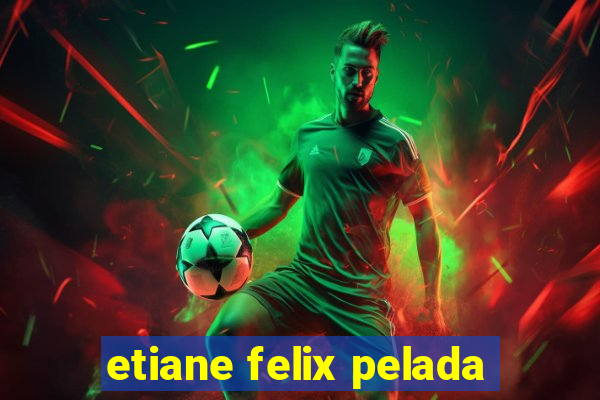 etiane felix pelada