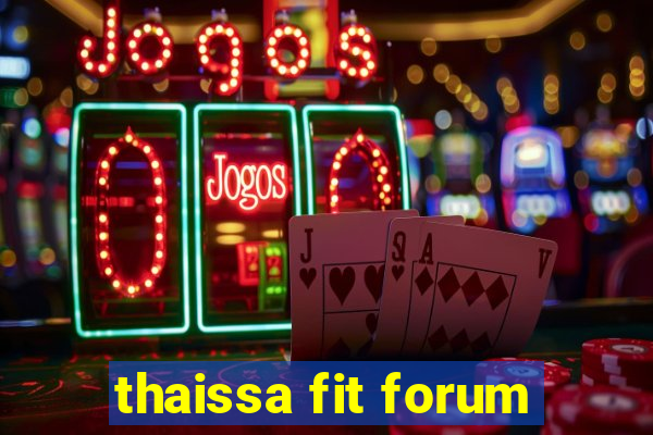 thaissa fit forum