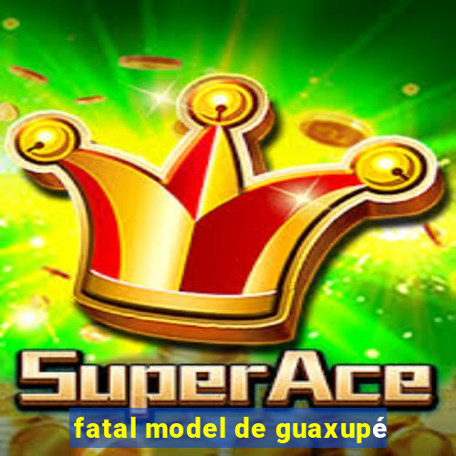 fatal model de guaxupé