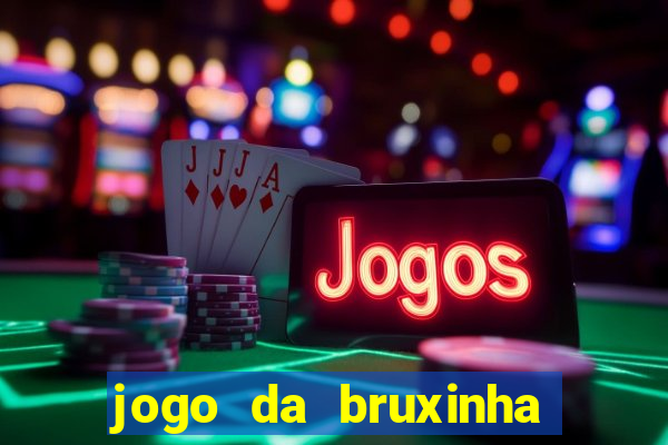 jogo da bruxinha ganhar dinheiro