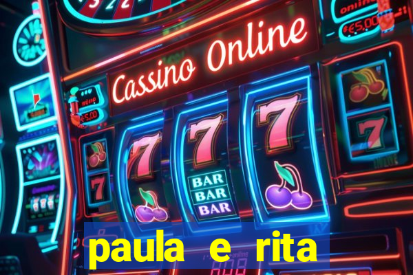 paula e rita compraram muitas cartelas no bingo e gastaram