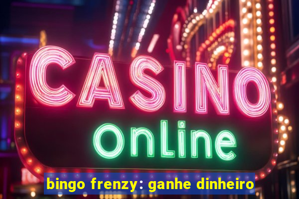 bingo frenzy: ganhe dinheiro