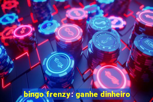 bingo frenzy: ganhe dinheiro