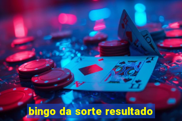 bingo da sorte resultado