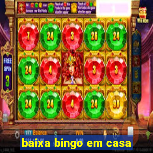 baixa bingo em casa