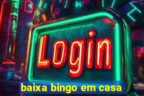 baixa bingo em casa