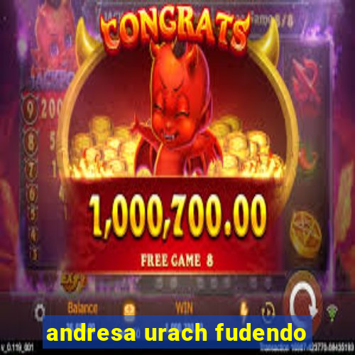 andresa urach fudendo