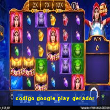 codigo google play gerador