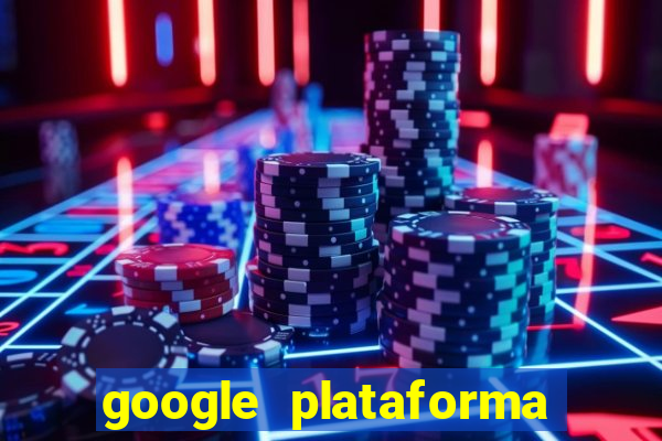 google plataforma de jogos