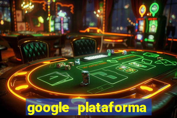 google plataforma de jogos