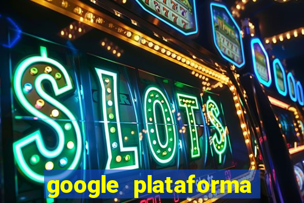 google plataforma de jogos