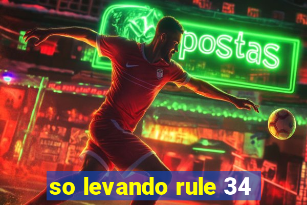 so levando rule 34