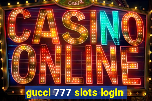 gucci 777 slots login