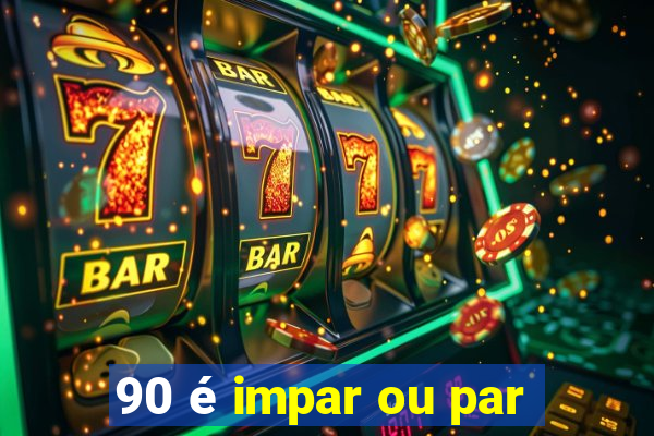 90 é impar ou par