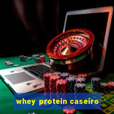 whey protein caseiro