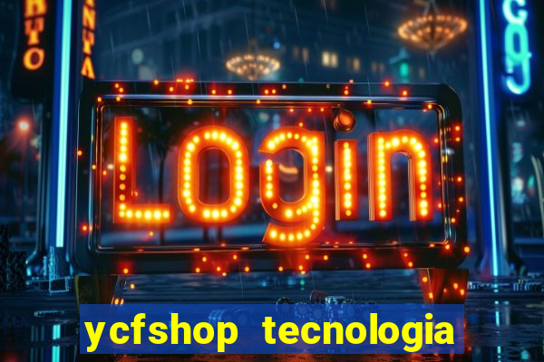 ycfshop tecnologia em ecommerce ltda jogos