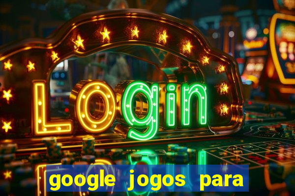 google jogos para ganhar dinheiro