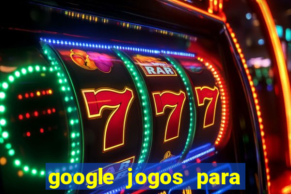 google jogos para ganhar dinheiro