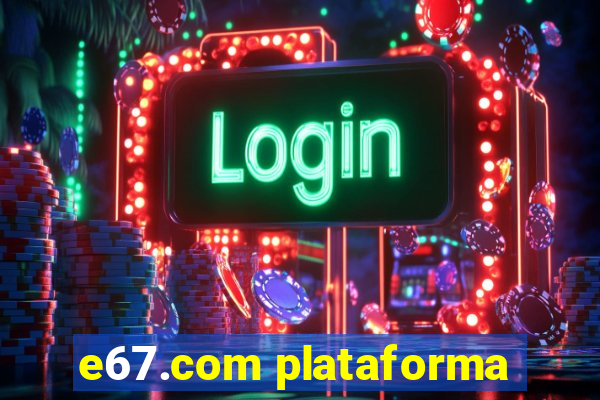 e67.com plataforma