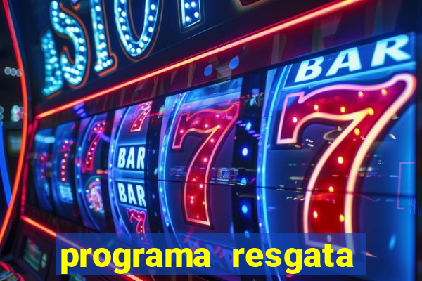 programa resgata brasil é confiável