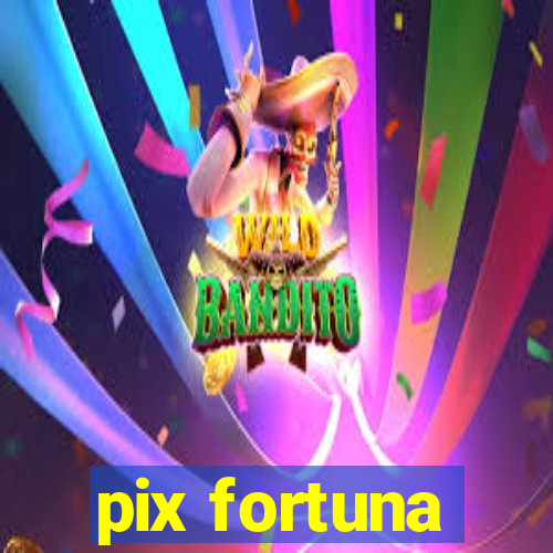 pix fortuna