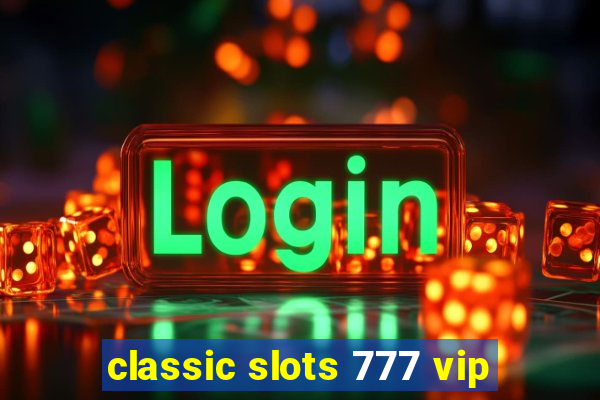 classic slots 777 vip