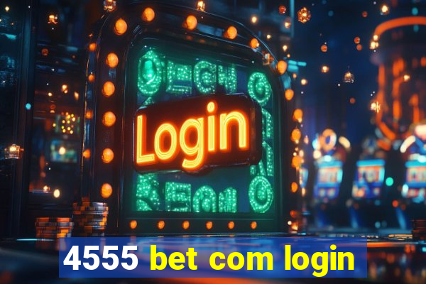 4555 bet com login