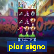 pior signo