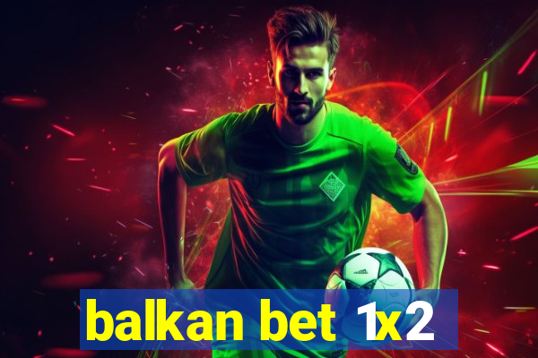 balkan bet 1x2