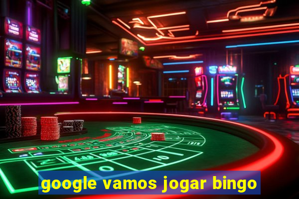 google vamos jogar bingo