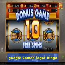 google vamos jogar bingo