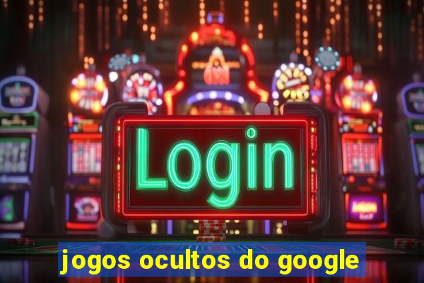 jogos ocultos do google