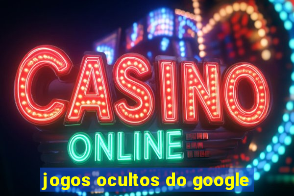 jogos ocultos do google