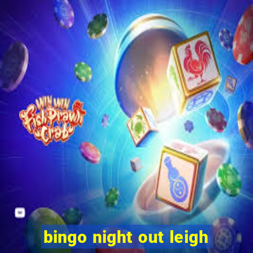 bingo night out leigh