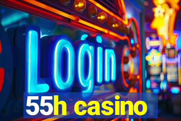 55h casino