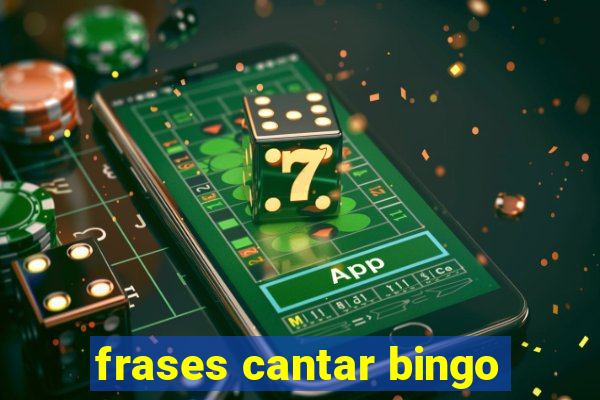 frases cantar bingo